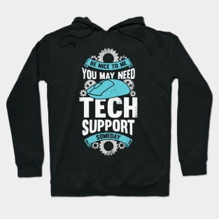 Be Nice To Me You May Need Tech Support Someday Hoodie